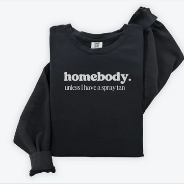 Homebody Unless I Have A Spray Tan Comfort Colors Crewneck