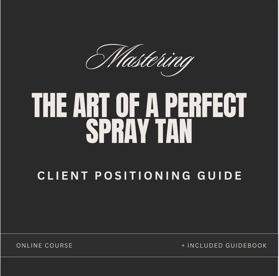 Mastering The Art of A Perfect Spray Tan : Client Positioning Course + Guide