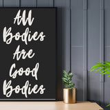 All Bodies Are Good Bodies Wall Poster - Wall Postive Vibes Print