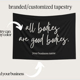All Bodies Are Good Bodies Tapestry - Photo Op For Sunless Salon, Studio Decor, Tabling Events, Spray Tan Banner. Body Positivity, Self Love