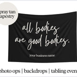 All Bodies Are Good Bodies Tapestry - Photo Op For Sunless Salon, Studio Decor, Tabling Events, Spray Tan Banner. Body Positivity, Self Love