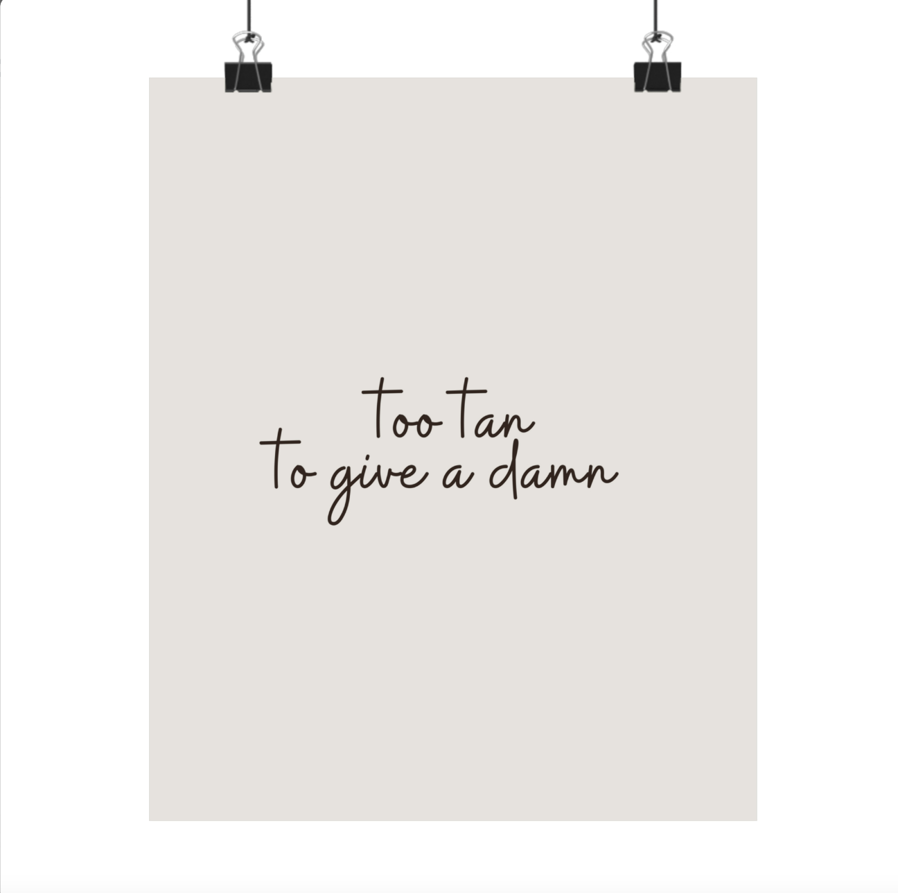 Poster: Too Tan To Give A Damn