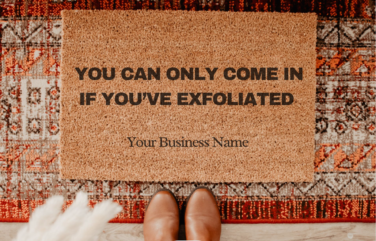 Doormat: You Can Only Come In If You've Exfoliated