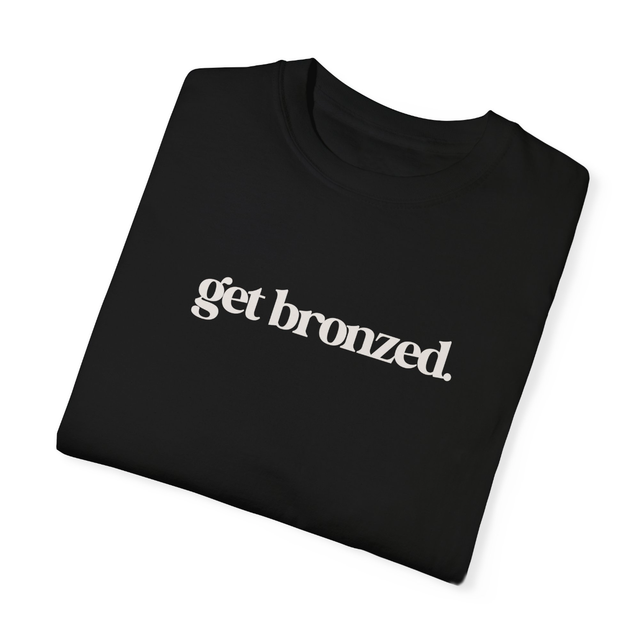 Get Bronzed T-shirt