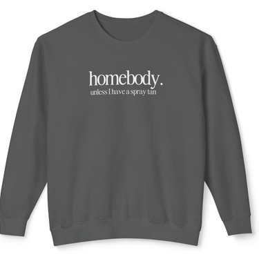 Homebody Unless I Have A Spray Tan Comfort Colors Crewneck