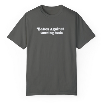 Babes Against Tanning Beds Comfort Colors Shirt