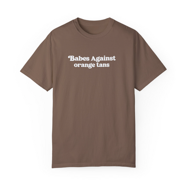 Babes Against Orange Tans Comfort Colors Shirt