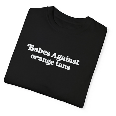 Babes Against Orange Tans Comfort Colors Shirt