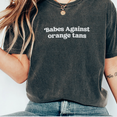 Babes Against Orange Tans Comfort Colors Shirt