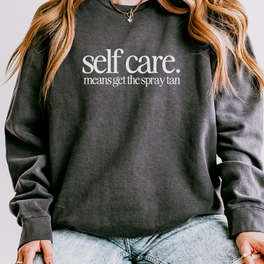 Self Care Means Get The Spray Tan Comfort Colors Crewneck Sweatshirt