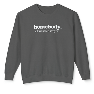 Homebody Unless I Have A Spray Tan Comfort Colors Crewneck (version two)