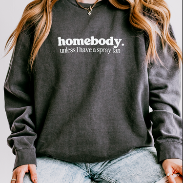 Homebody Unless I Have A Spray Tan Comfort Colors Crewneck (version two)