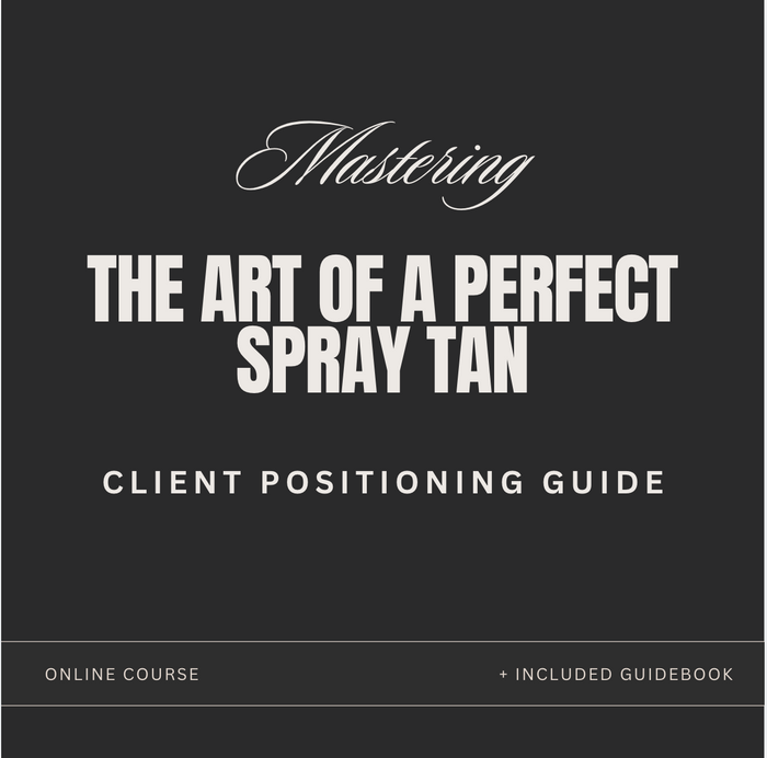 Mastering The Art of A Perfect Spray Tan : Client Positioning Course + Guide