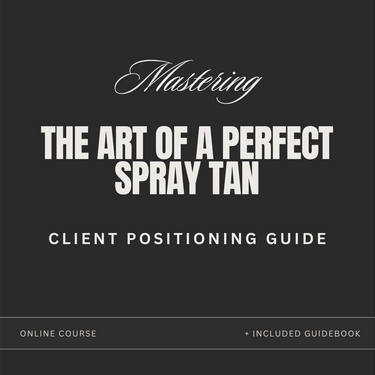 Mastering The Art of A Perfect Spray Tan : Client Positioning Course + Guide