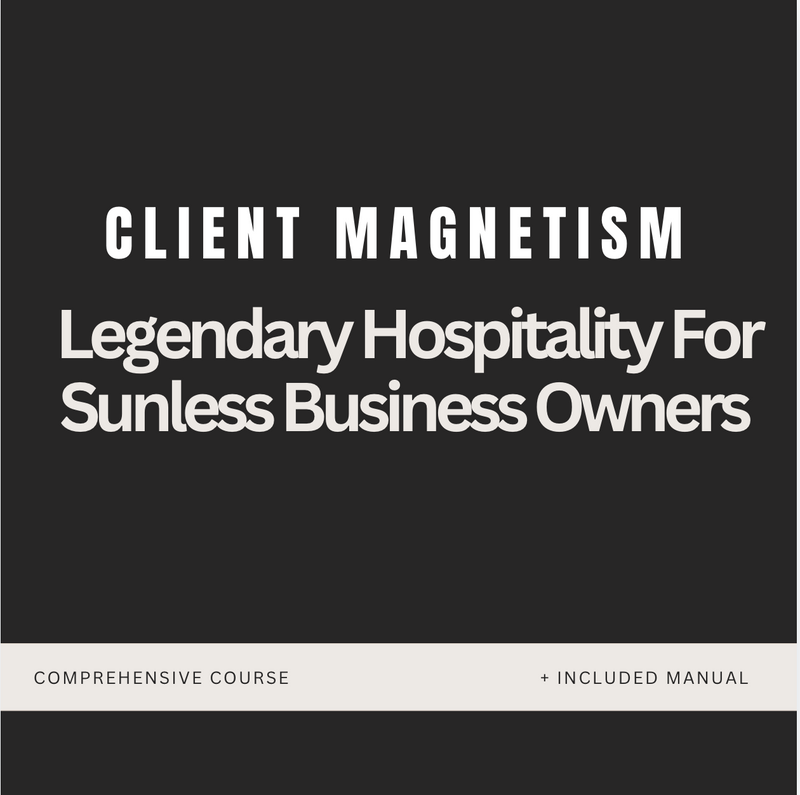 Client Magnetism: Legendary Hospitality for Sunless Artists