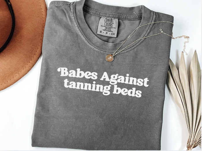 Babes Against Tanning Beds Comfort Colors Shirt