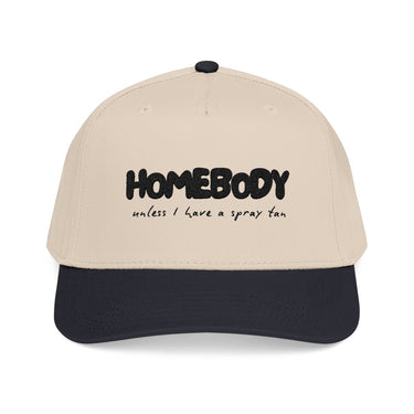 Baseball Cap: Homebody Unless I Have a Spray Tan