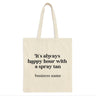 Its Always Happy Hour With A Spray Tan Tote Bag Online