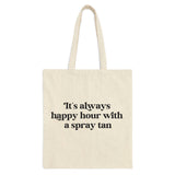 Its Always Happy Hour With A Spray Tan Tote Bag Online