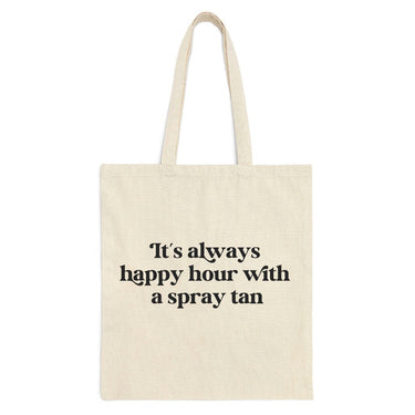 Its Always Happy Hour With A Spray Tan Tote Bag Online