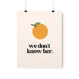 Orange - We Don't Know Her Wall Poster - Wall Decor Print Online