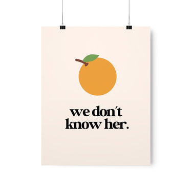 Orange - We Don't Know Her Wall Poster - Wall Decor Print Online