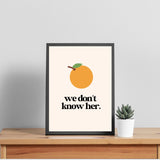 Orange - We Don't Know Her Wall Poster - Wall Decor Print Online