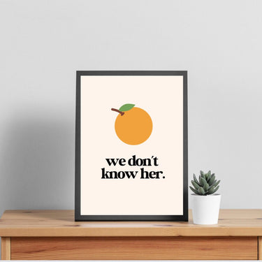 Orange - We Don't Know Her Wall Poster - Wall Decor Print Online
