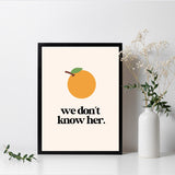 Orange - We Don't Know Her Wall Poster - Wall Decor Print Online