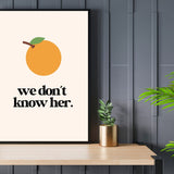 Orange - We Don't Know Her Wall Poster - Wall Decor Print Online