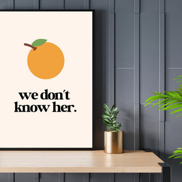 Orange - We Don't Know Her Wall Poster - Wall Decor Print Online