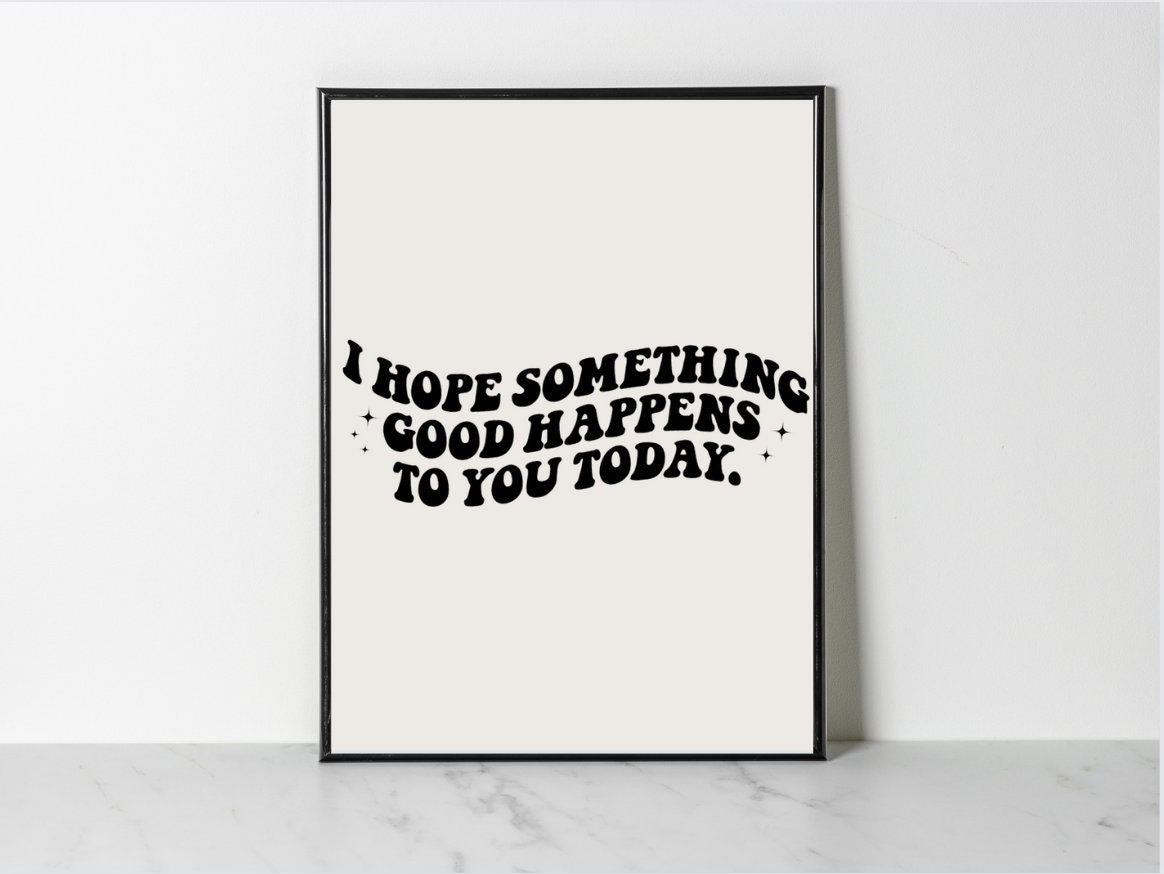 I Hope Something Good Happens To You Today Posters, Beauty Salon Decor, Positive Wall Art, 7 Size Options, Premium Posters, Positive Posters