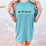 Women's Get Bronzed T-shirt - Summer Short Sleeves Top 2024