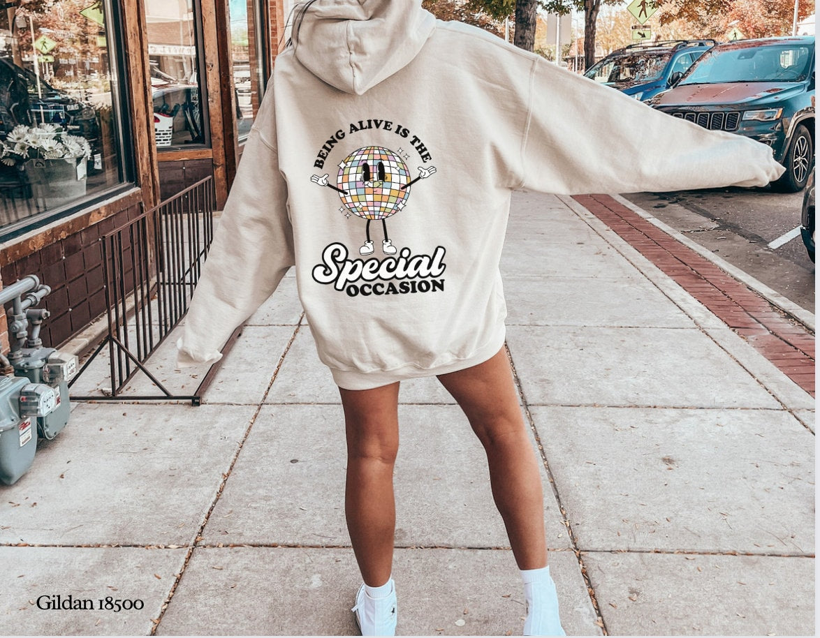 Being Alive Is The Special Occasion Hoodie - Fancy Hooded Sweatshirt