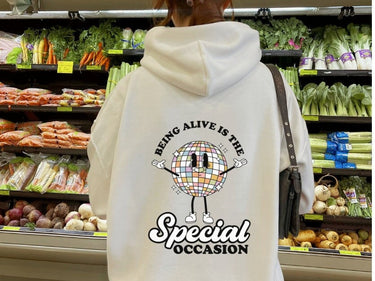Being Alive Is The Special Occasion Hoodie - Fancy Hooded Sweatshirt