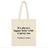 Its Always Happy Hour With A Spray Tan Tote Bag Online